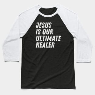 Christian Quote Jesus Is Our Ultimate Healer Baseball T-Shirt